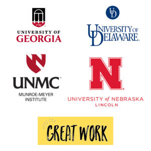 Square graphic with logos for University of Georgia, University of Delaware, University of Nebraska, Lincoln; the Munroe-Meyer Institute and Great Work