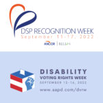 Square graphic with divided horizontally. The top half includes the logo for DSP Recognition Week, September 11-17, 2022 with Ancor and Religas logos smaller below. The bottom half displays the logo for Disability Voting Rights Week, September 12-16, 2022 and the URL www.aapd.com/dvrw
