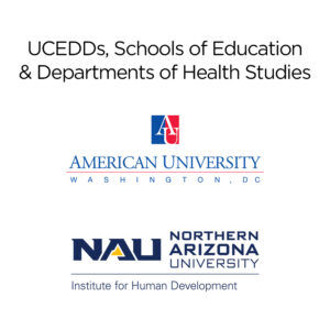 Square graphic with black text on white background. “UCEDDs, Schools of Education & Departments of Health Studies” is at the top. Below the text are the logos for American University in Washington, DC and Northern Arizona University Institute for Human Development.